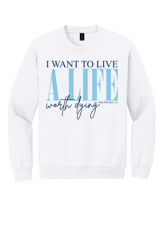 A Life Worth Dying crewneck, Philippians 1:21 Christian sweatshirt