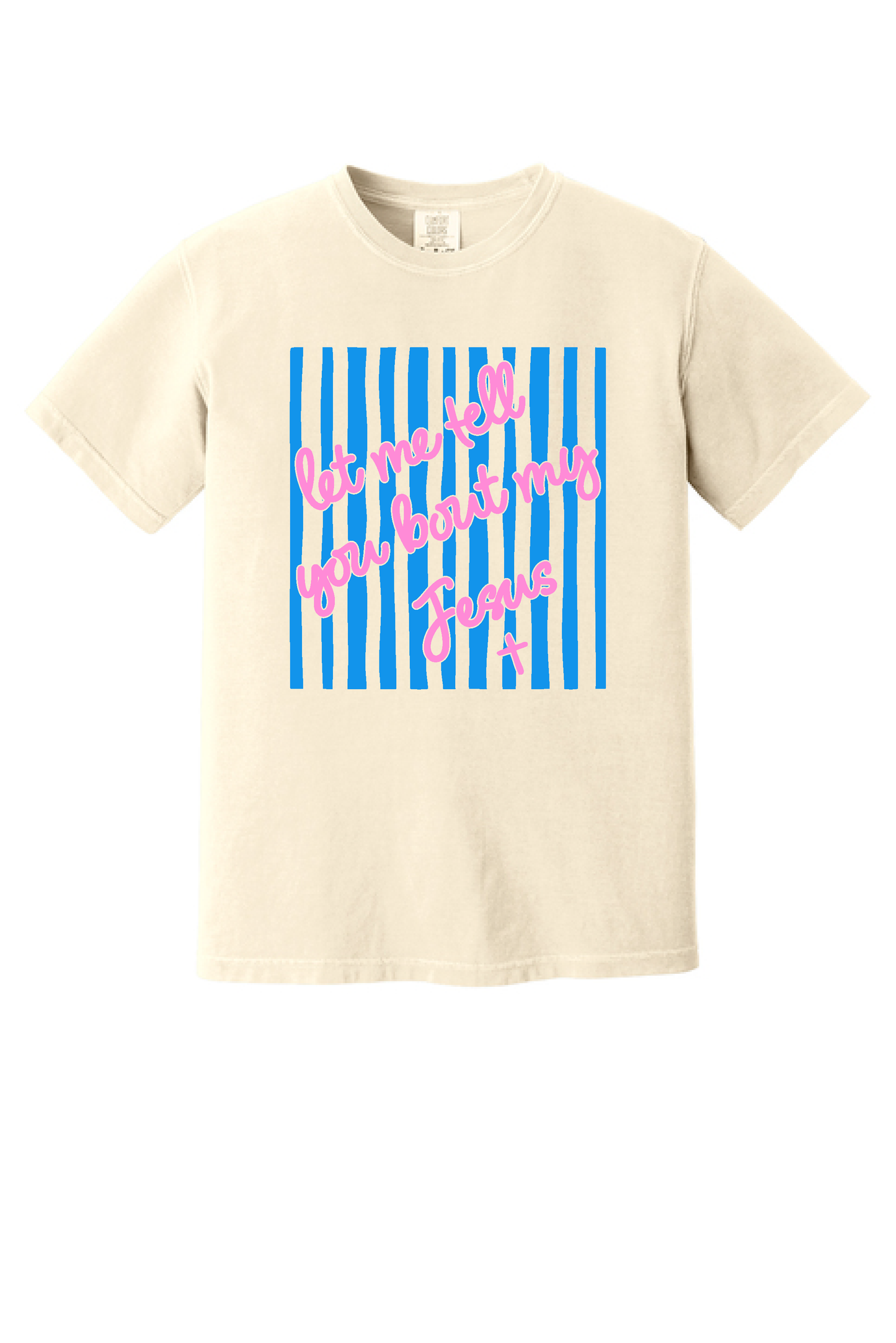 Let Me Tell You Bout My Jesus shirt, flat front view, pink script on ivory
