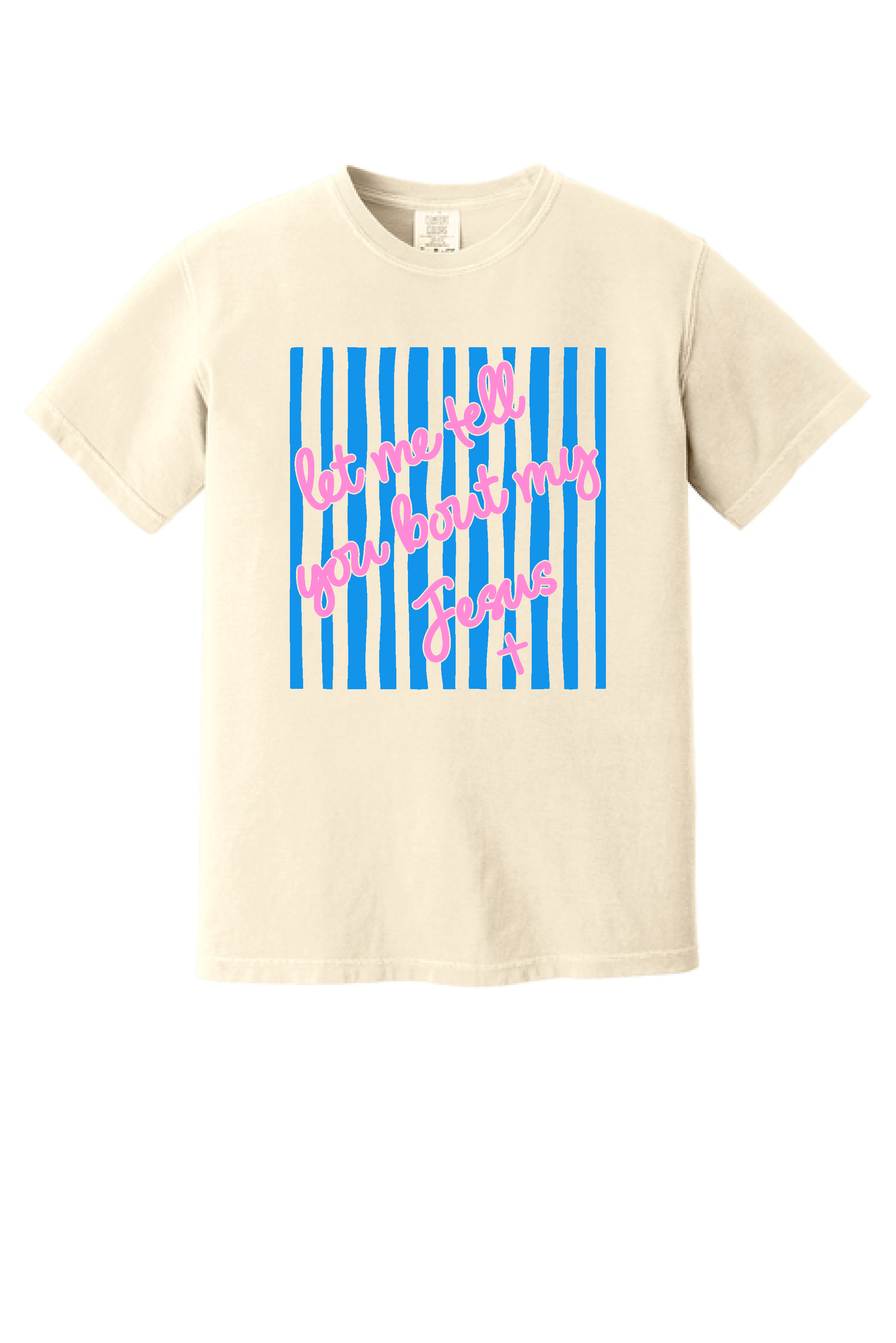Let Me Tell You Bout My Jesus shirt, flat front view, pink script on ivory